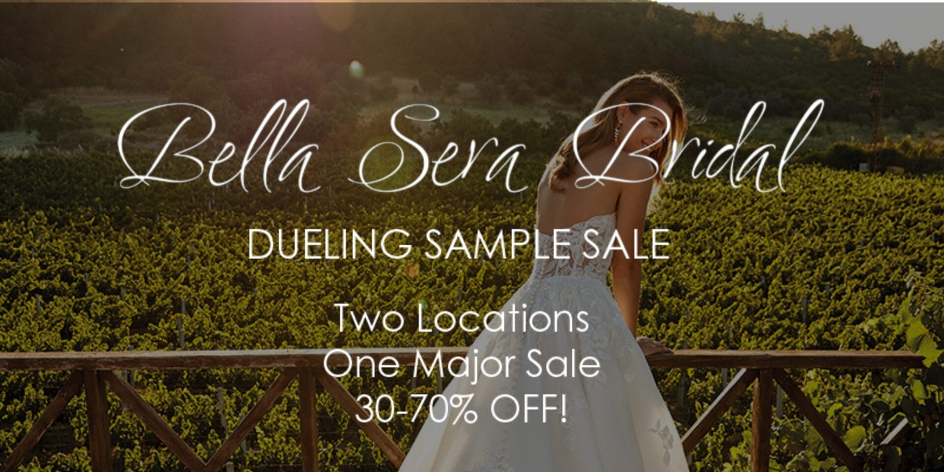 Bride standing on a wooden deck overlooking a vineyard. Overlay text: "Bella Sera Bridal. Dueling Sample Sale. Two Locations. One Major Sale. 30-70% Off!.